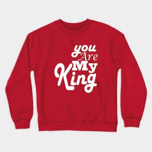 you are my king Crewneck Sweatshirt